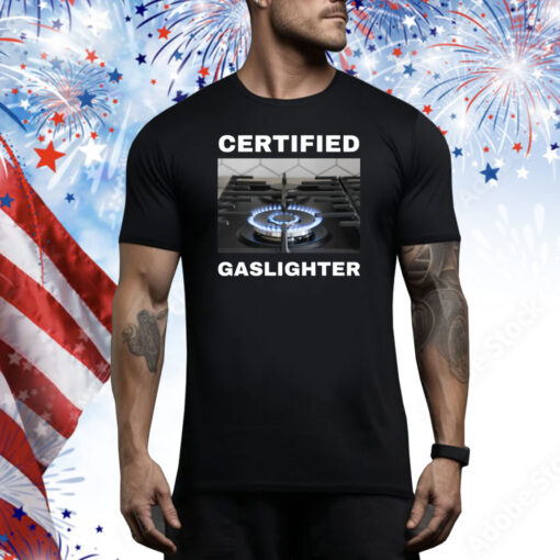 Certified Gaslighter Hoodie Shirts