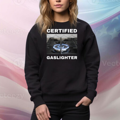 Certified Gaslighter Hoodie TShirts