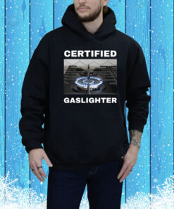 Certified Gaslighter Hoodie Shirt