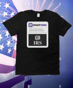 Chatomg Show Me A Picture Of Government Corruption Irs T-Shirt