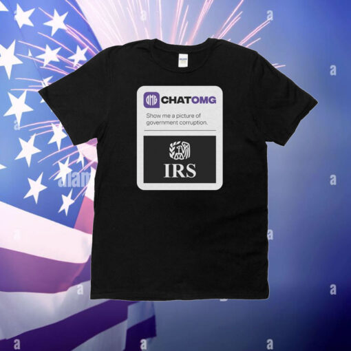 Chatomg Show Me A Picture Of Government Corruption Irs T-Shirt