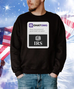 Chatomg Show Me A Picture Of Government Corruption Irs Tee Shirts