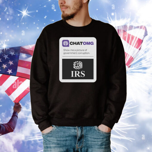 Chatomg Show Me A Picture Of Government Corruption Irs Tee Shirts