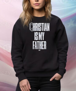 Christian Is My Father Hoodie Tee Shirts