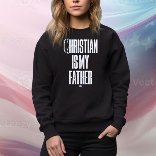 Christian Is My Father Hoodie Tee Shirts