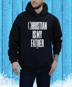 Christian Is My Father Hoodie Shirt