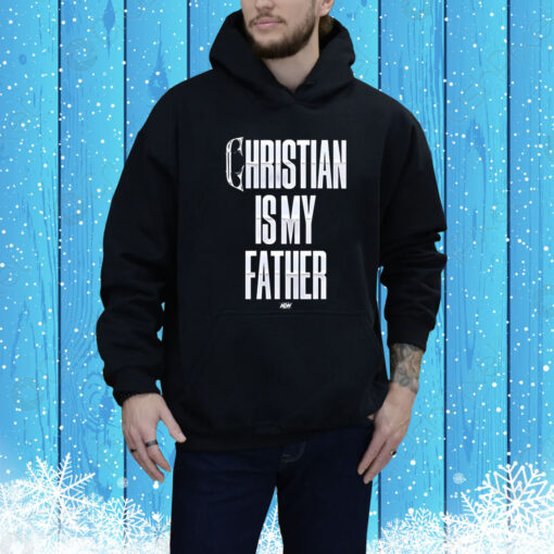 Christian Is My Father Hoodie Shirt