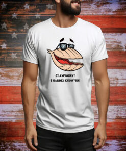 Clammy Clamworks I Hardly Know Er Hoodie Shirts