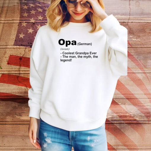 Definition Of Opa Is Coolest Grandpa Ever The Man The Myth The Legend Hoodie TShirts