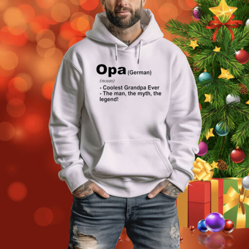 Definition Of Opa Is Coolest Grandpa Ever The Man The Myth The Legend Hoodie Shirt