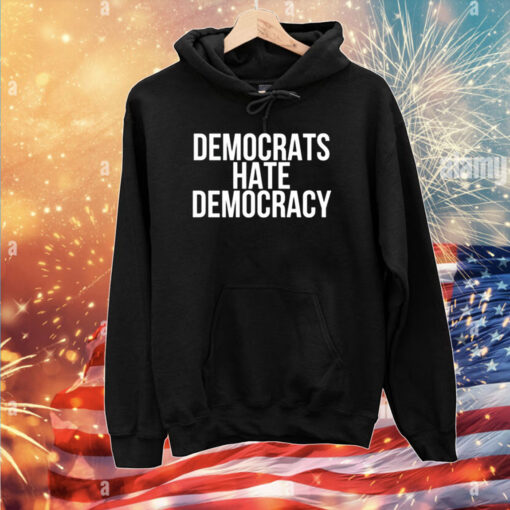 Democrats Hate Democracy T-Shirts