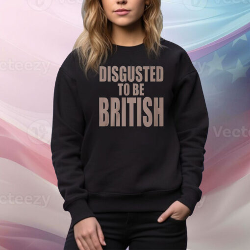 Disgusted To Be British Hoodie TShirts