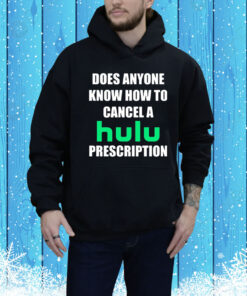 Does Anyone Know How To Cancel Hulu Prescription Hoodie Shirts