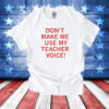 Don't make me use my teacher voice Merch TShirts