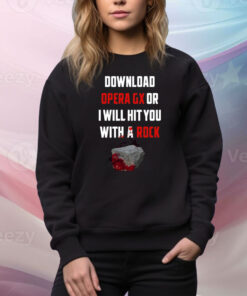 Download Opera Gx Or I Will Hit You With A Rock Hoodie TShirts