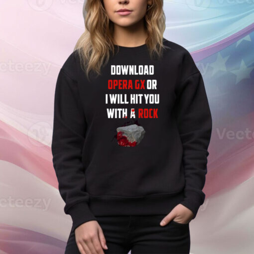 Download Opera Gx Or I Will Hit You With A Rock Hoodie TShirts