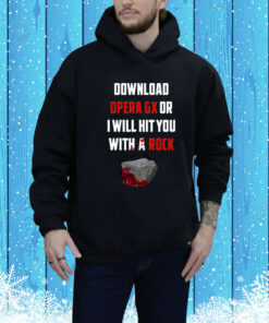 Download Opera Gx Or I Will Hit You With A Rock Hoodie Shirt