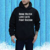 Drink Water Love Cat Fight Racism Hoodie Shirt