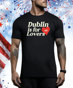 Dublin Is For Love Hoodie Shirts