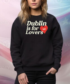 Dublin Is For Love Hoodie TShirts