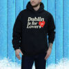 Dublin Is For Love Hoodie Shirt