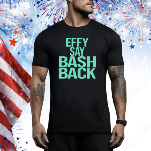 Effy Say Bash Back Hoodie Shirts