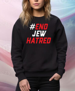 End Jew Hatred Hoodie Tee Shirts