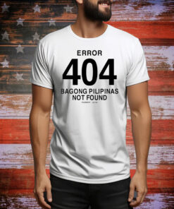 Error 404 Bagong Pilipinas Not Found Hoodie TShirts