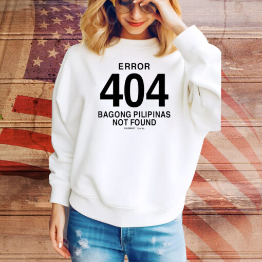 Error 404 Bagong Pilipinas Not Found Hoodie Shirts