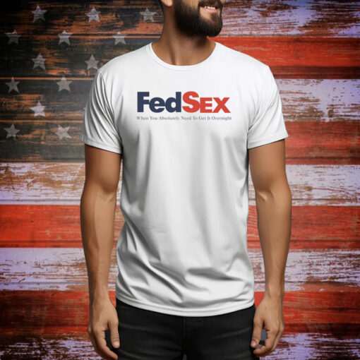 Fed Sex When You Absolutely Need To Get It Overnight Hoodie Shirt