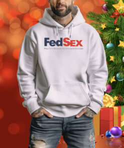 Fed Sex When You Absolutely Need To Get It Overnight Hoodie Shirts