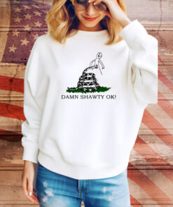 Flieldy Damn Shawty Ok Hoodie Shirts