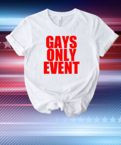 Gays Only Event T-Shirt