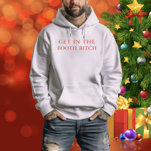 Get In The Booth Bitch Hoodie Shirt