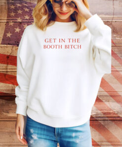 Get In The Booth Bitch Hoodie Shirts