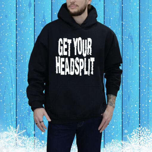 Get Your Headsplit Hoodie Shirt