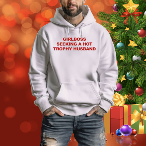 Girlboss Seeking A Hot Trophy Husband Hoodie Shirt