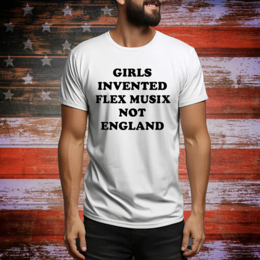 Girls Invented Flex Musix Not England Hoodie T Shirts