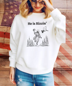 He Is Rizzen Basketball Hoodie TShirts