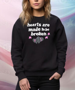 Hearts Are Made To Be Broken Hoodie Shirts