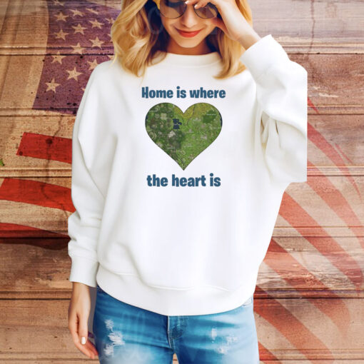 Home Is Where The Heart Map Is Hoodie Tee Shirts
