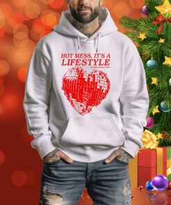 Hot Mess, It's A Lifestyle Hoodie Shirt