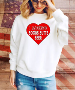 I Destroy Boobs Butts Beer Hoodie Shirts