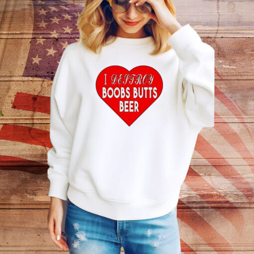 I Destroy Boobs Butts Beer Hoodie Shirts