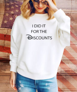 I Did It For The Discounts Hoodie TShirts