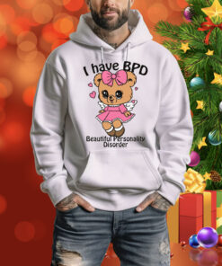 I Have BPD Beautiful Personality Disorder Hoodie Shirt