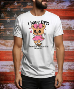 I Have BPD Beautiful Personality Disorder Hoodie Shirts