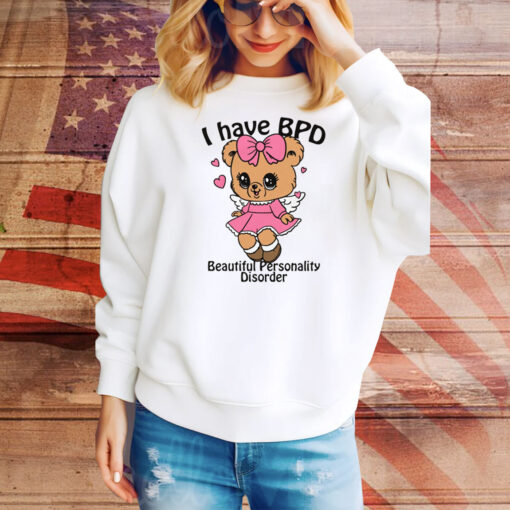 I Have BPD Beautiful Personality Disorder Hoodie TShirts