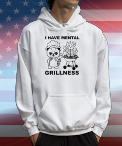 I Have Mental Grillness T-Shirts