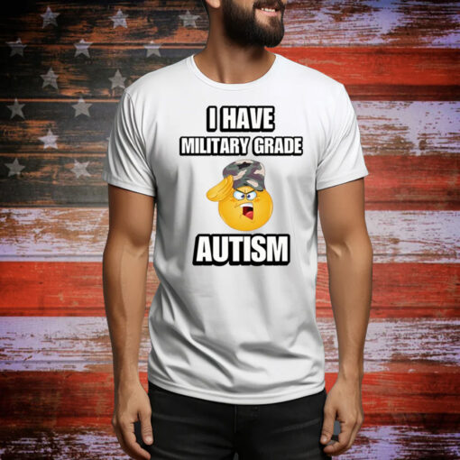 I Have Military Grade Autism Hoodie Shirts